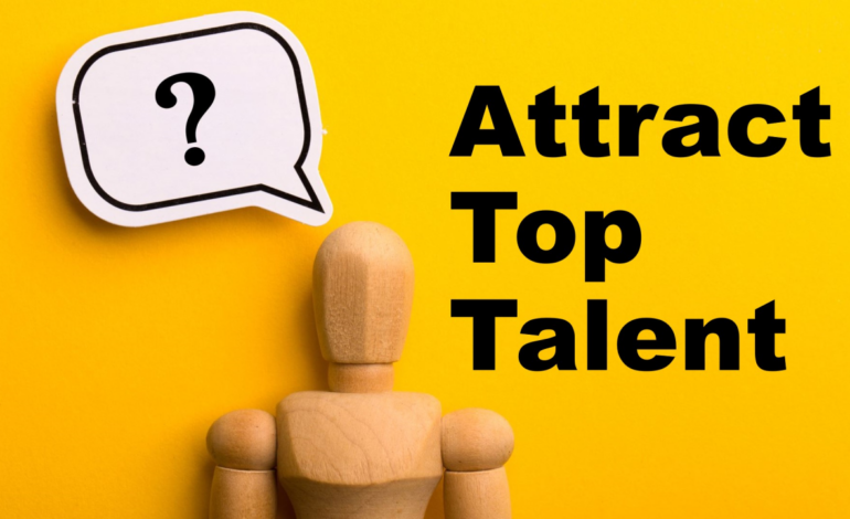 How to Attract Top Talent in a Competitive Market