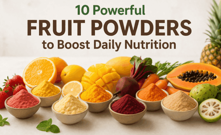 10 Powerful Fruit Powders to Boost Daily Nutrition