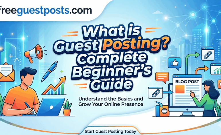 What is Guest Posting? Complete Beginner Guide